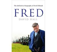 Fred : The Definitive Biography Of Fred Dibnah
