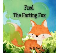 Fred the Farting Fox: A Funny Rhyming book about Farts, Toots, Gas and Poots!