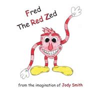 Fred the Red Zed (From the Imagination of Jody Smith)