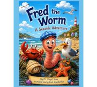 Fred the Worm - A Seaside Adventure: A laugh-out-loud seaside adventure about unexpected adventure, new friends, and finding your way home (The Adventures of Fred the Worm)