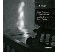Fred Thomas, Aisha Orazbayeva & Lucy Railton - JS Bach/ Fred Thomas: Three Or One