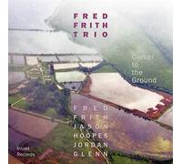 Fred Frith Trio : Closer to the Ground CD (2018) NEW Fast and FREE P & P