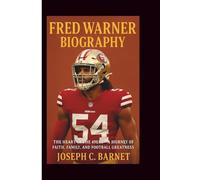 FRED WARNER BIOGRAPHY: The Heart of the 49ers - A Journey of Faith, Family, and Football Greatness
