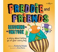 Freddie and Friends: Becoming Unstuck: A Story about Letting Go of Your Worry Bug (Freddie the Fly): 4