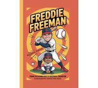 FREDDIE FREEMAN: From California Kid to Baseball Champion (A Biography Book for Kids)
