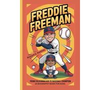 FREDDIE FREEMAN: From California Kid to Baseball Champion (A Biography Book for Kids)