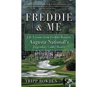Freddie & Me: Life Lessons from Freddie Bennett, Augusta National's Legendary Caddy Master