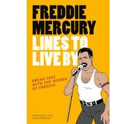 Freddie Mercury Lines to Live By: Break free with the fabulous insights of a music icon