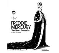 Freddie Mercury - The Great Pretender, a Life in Pictures: Authorised by the Freddie Mercury Estate