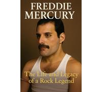 Freddie Mercury: The Life and Legacy of a rock legend