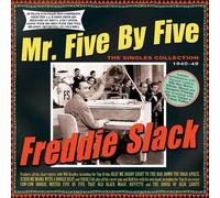 Freddie Slack - Mr. Five By Five - The Singles Collection 1940-49
