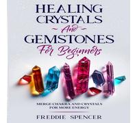 Freddie Spencer Healing Crystals & Gemstones for Beginners : Merge Chakras and Freddie Spencer Multicolor