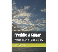 Freddie & Sugar: World War 2 Pilot's story