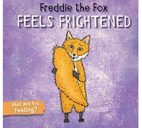 Freddie the Fox Feels Frightened (What Are You Feeling?)