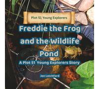Freddie the Frog and the Wildlife Pond: A Plot 51 Young Explorers Story