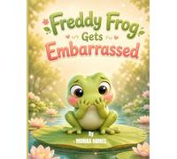 Freddy Frog Gets Embarrassed: A Story About Feeling Shy and Trying Again Ages 3-7 (Little Feelings Animals series)