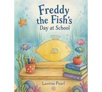 Freddy the Fish's Day at School (Garry the Glasses & Friends)