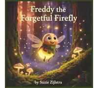Freddy the Forgetful Firefly: A Bright Little Story About Remembering What Matters Most