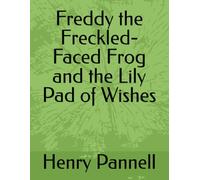 Freddy the Freckled Faced-Frog and the Lily Pad of Wishes