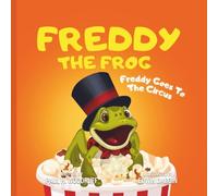 Freddy The Frog: Freddy Goes To The Circus (The Adventures of Freddy the Frog)