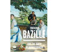 Frédéric Bazille and the Birth of Impressionism