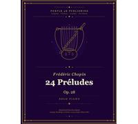 Frédéric Chopin - 24 Préludes: Op. 28