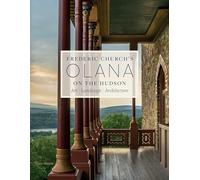 Frederic Church's Olana on the Hudson: Art, Landscape, Architecture