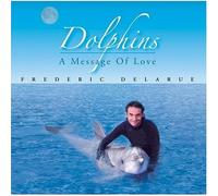 FREDERIC DELARUE - Dolphins a Message of Love