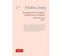 Frederic Jenny Liber Amicorum: Standing Up for Convergence and Relevance in Antitrust: Volume 1