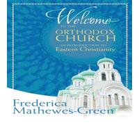 Frederica Mathewes-Green Welcome to the Orthodox Church: An Introduction to Eastern Frederica Mathewes-Green Multicolor