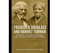 Frederick Douglass and Harriet Tubman: The History of the Most Influential Black Activists in 19th Century America