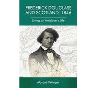 Frederick Douglass and Scotland, 1846: Living an Antislavery Life