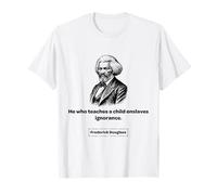 Frederick Douglass He Who Teaches a Child Enslaves Ignorance T-Shirt