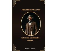 FREDERICK DOUGLASS: Life as an Abolitionist Leader