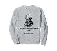 Frederick Douglass Oppression Makes a Wise Man Mad Gift Sweatshirt