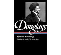 Frederick Douglass: Speeches & Writings (Loa #358) (The Library of America, 358)
