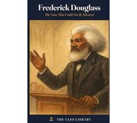 Frederick Douglass: The Voice That Could Not Be Silenced