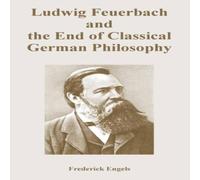 Frederick Engels Ludwig Feuerbach & the End of Classical German Philosophy Frederick Engels Multicolor