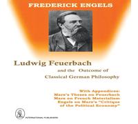 Frederick Engels Ludwig Feuerbach & the Outcome of Classical German Philosophy Frederick Engels Multicolor