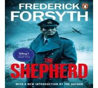 Frederick Forsyth The Shepherd : The thrilling number one bestseller from the master Frederick Forsyth Multicolor