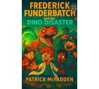 Frederick Funderbatch and the Dino Disaster: Frederick Funderbatch Adventures Book 2