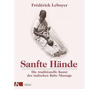 Frédérick Leboy Sanfte Hände: Die traditionelle Kunst der indischen (Paperback)