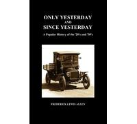 Frederick Lewis Allen Only Yesterday and Since Yesterday (Hardback)