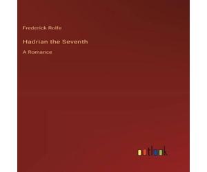 Frederick Rolfe Hadrian the Seventh:A Romance Hardcover Book Frederick Rolfe Multicolor