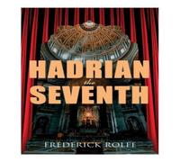 Frederick Rolfe Hadrian the Seventh: Historical Novel Paperback Book Frederick Rolfe Multicolor