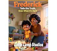 Frederick Tells the Truth, Even When It’s Hard: A Christian Picture Book About Honesty, Courage, and Faith (God’s Beautiful Children)