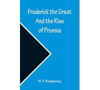Frederick the Great And the Rise of Prussia