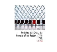 Frederick the Great, the Memoirs of his Reader, 1758-1760;