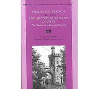 Frederick Trench (1746-1836) and Heywood, Queen's County: The Creation of a Romantic Landscape: No 32 (Maynooth Studies in Irish Local History)