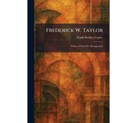 Frederick W. Taylor: Father of Scientific Management